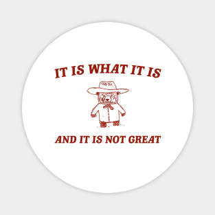 It is what it is and it ain't great Unisex Magnet